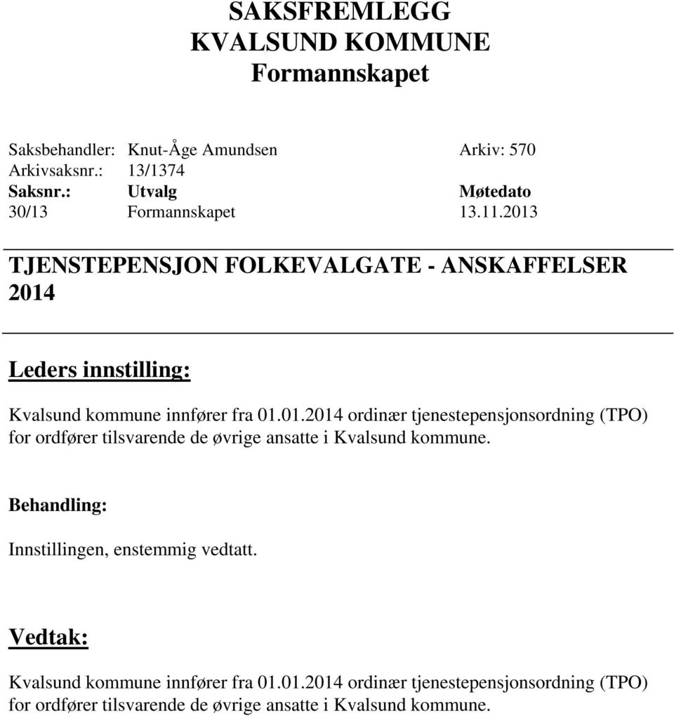 Innstillingen, enstemmig vedtatt. Vedtak: Kvalsund kommune innfører fra 01.
