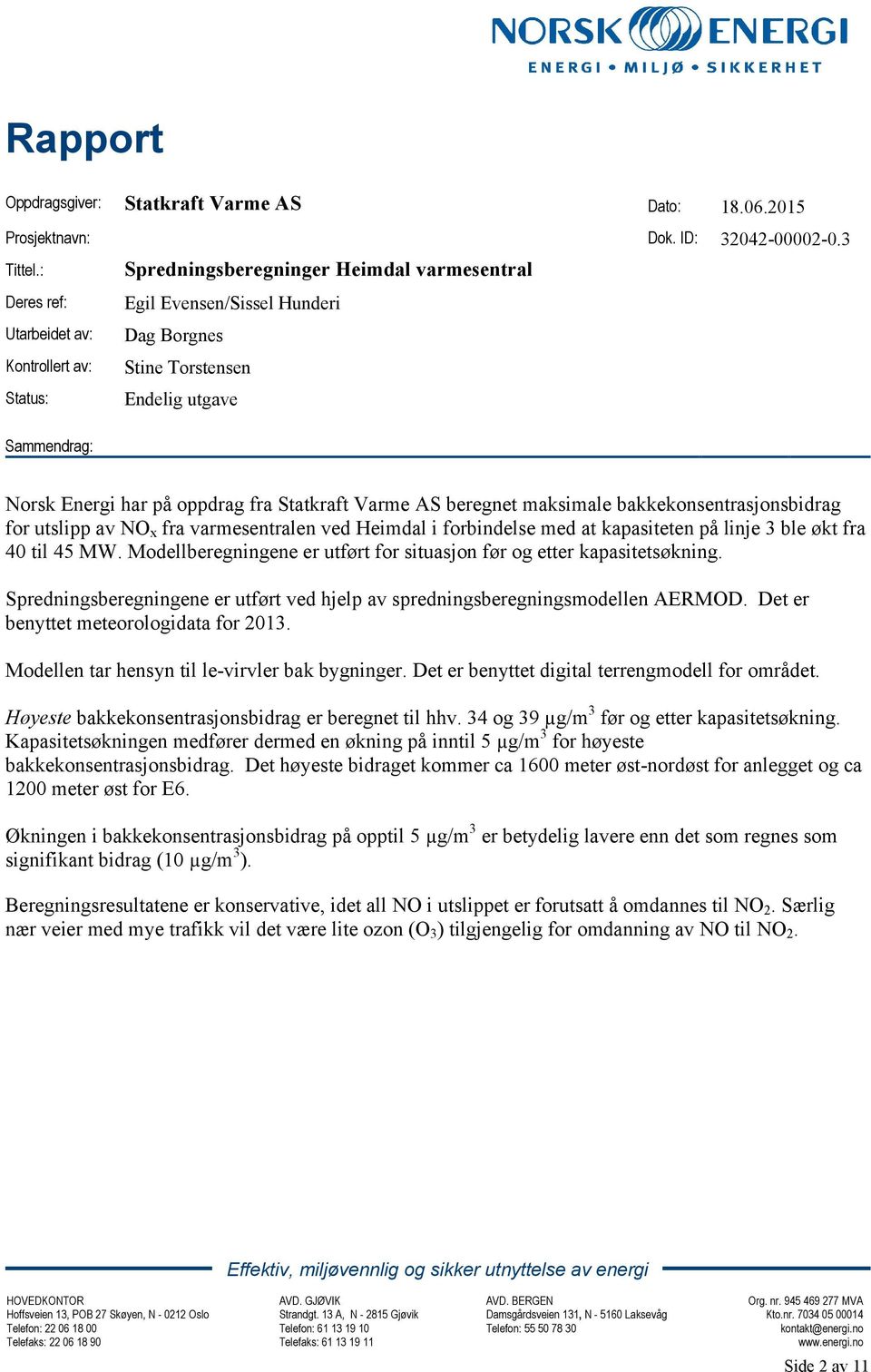 bakkekonsentrasjonsbidrag for utslipp av NO x fra varmesentralen ved Heimdal i forbindelse med at kapasiteten på linje 3 ble økt fra 40 til 45 MW.