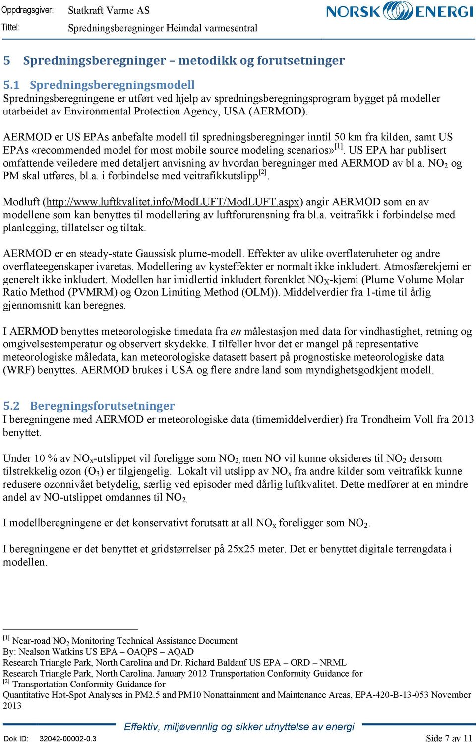 AERMOD er US EPAs anbefalte modell til spredningsberegninger inntil 50 km fra kilden, samt US EPAs «recommended model for most mobile source modeling scenarios» [1].