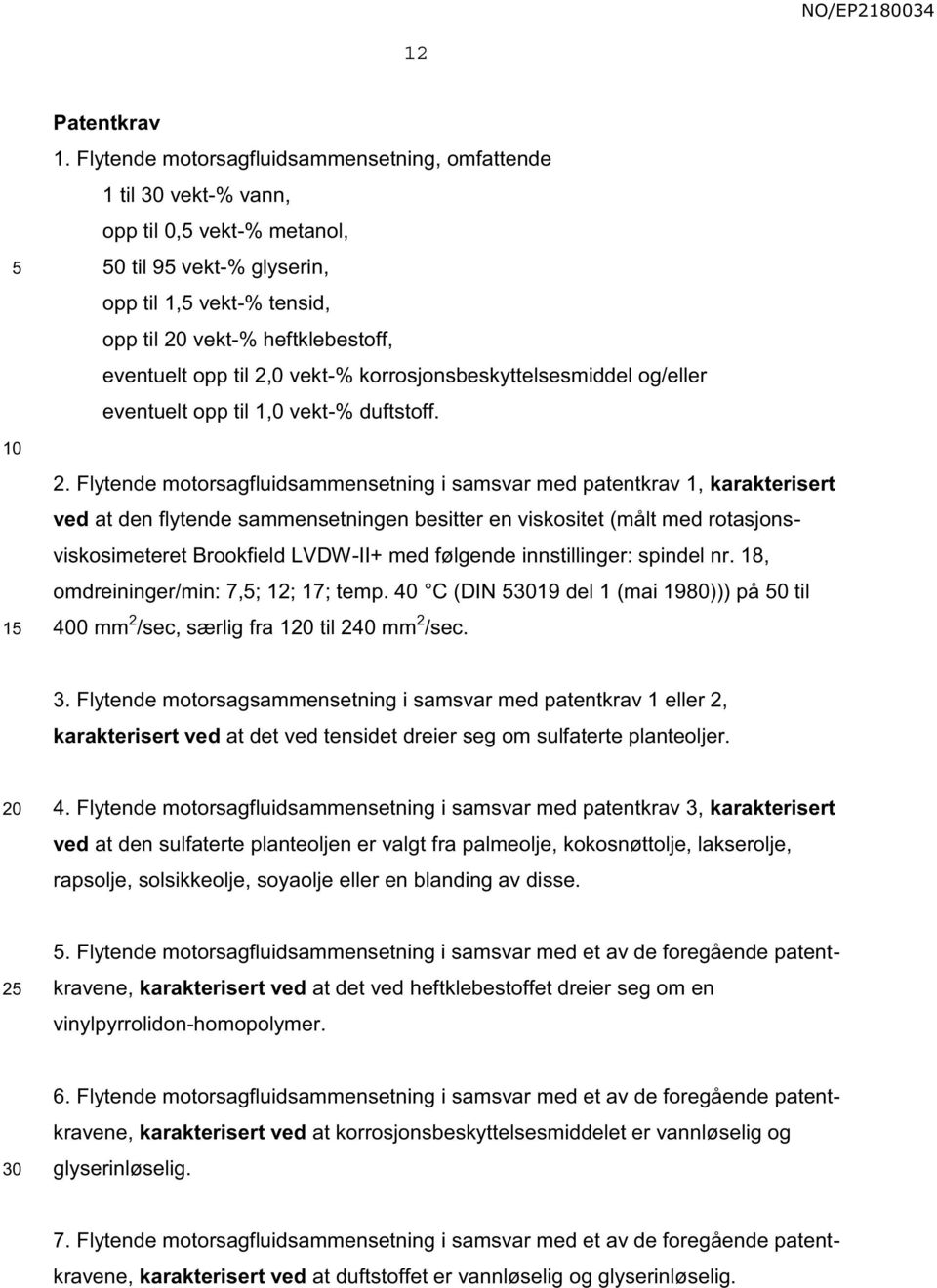 2,0 vekt-% korrosjonsbeskyttelsesmiddel og/eller eventuelt opp til 1,0 vekt-% duftstoff. 2.