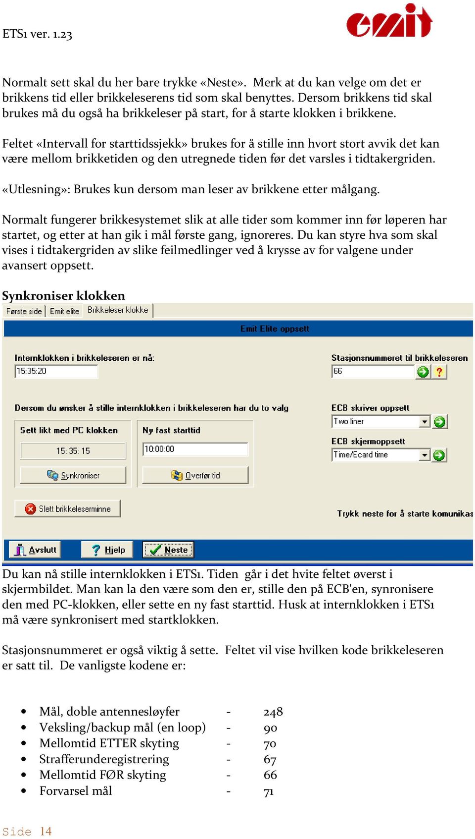 Feltet «Intervall for starttidssjekk» brukes for å stille inn hvort stort avvik det kan være mellom brikketiden og den utregnede tiden før det varsles i tidtakergriden.