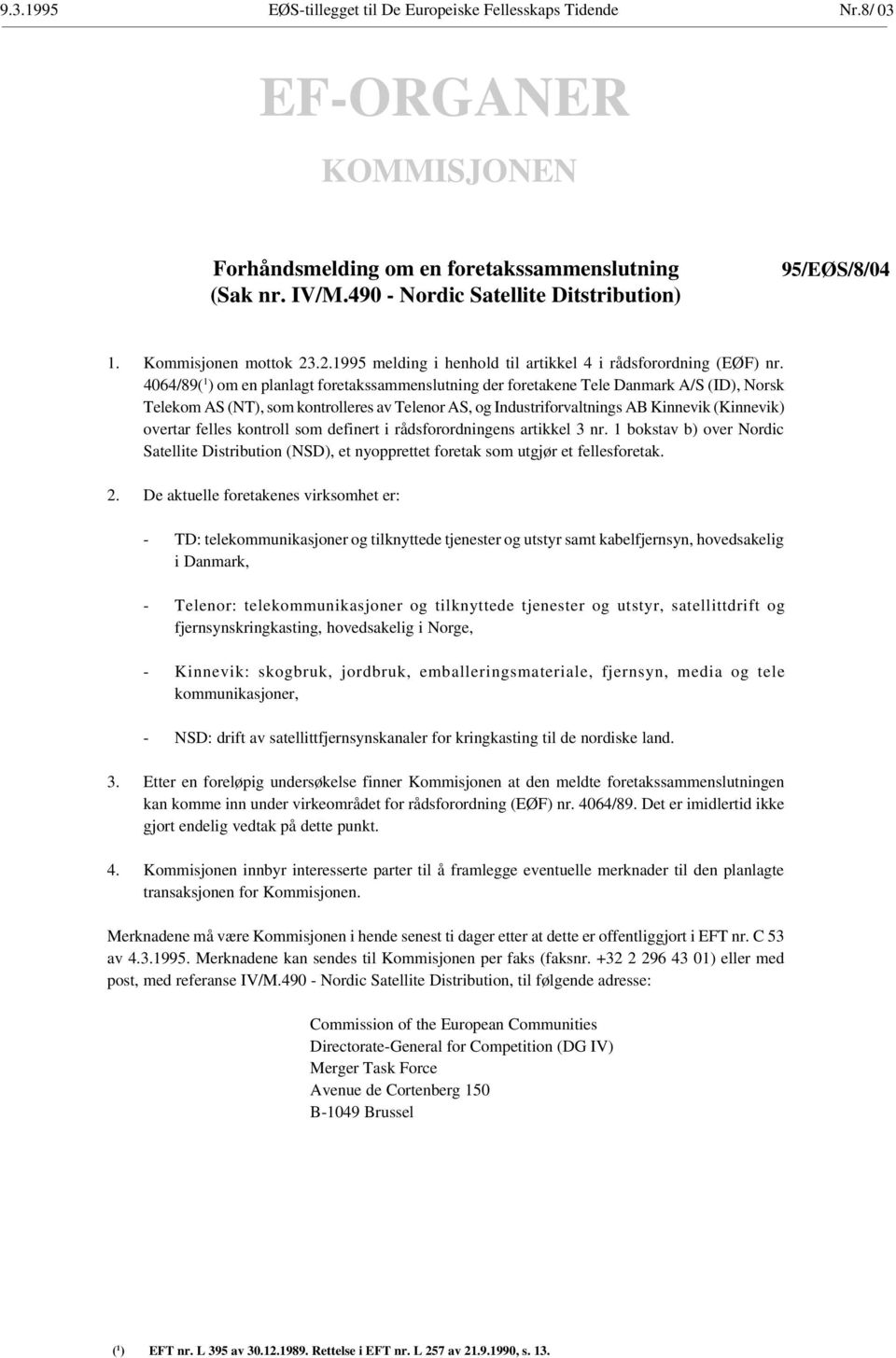 4064/89( 1 ) om en planlagt foretakssammenslutning der foretakene Tele Danmark A/S (ID), Norsk Telekom AS (NT), som kontrolleres av Telenor AS, og Industriforvaltnings AB Kinnevik (Kinnevik) overtar