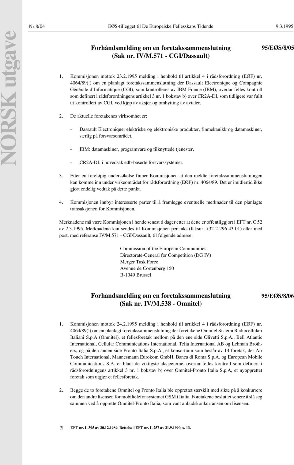 rådsforordningens artikkel 3 nr. 1 bokstav b) over CR2A-DI, som tidligere var fullt ut kontrollert av CGI, ved kjøp av aksjer og ombytting av avtaler. 2.