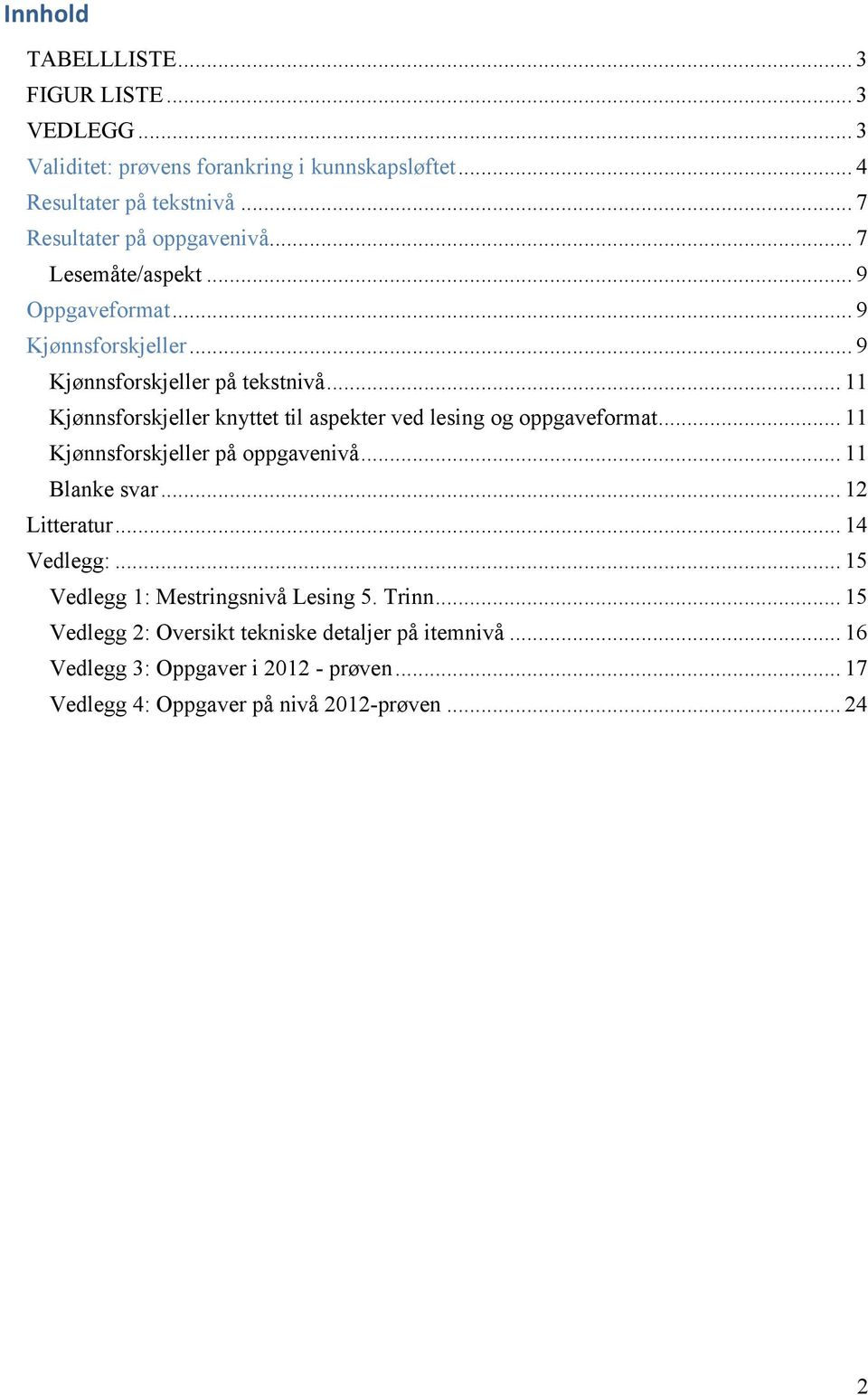 .. 11 Kjønnsforskjeller knyttet til aspekter ved lesing og oppgaveformat... 11 Kjønnsforskjeller på oppgavenivå... 11 lanke svar... 12 Litteratur.