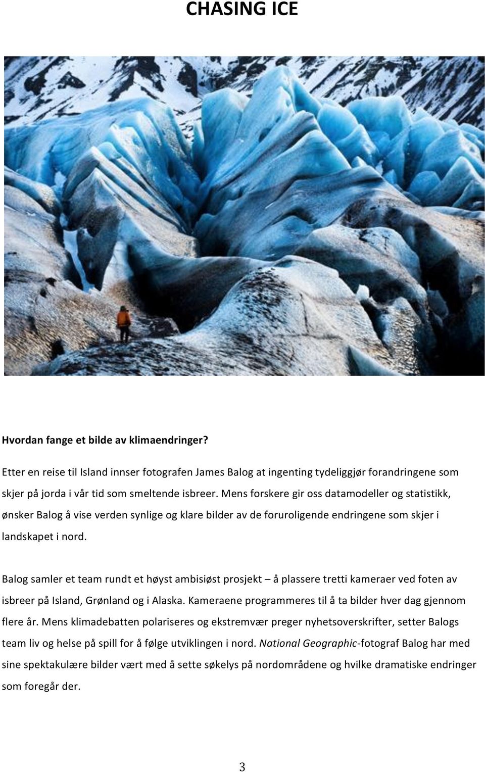 Balog samler et team rundt et høyst ambisiøst prosjekt å plassere tretti kameraer ved foten av isbreer på Island, Grønland og i Alaska.