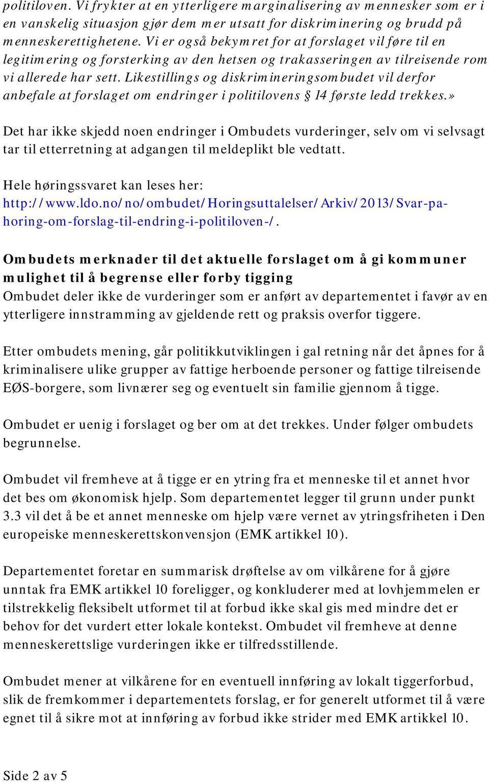 Likestillings og diskrimineringsombudet vil derfor anbefale at forslaget om endringer i politilovens 14 første ledd trekkes.