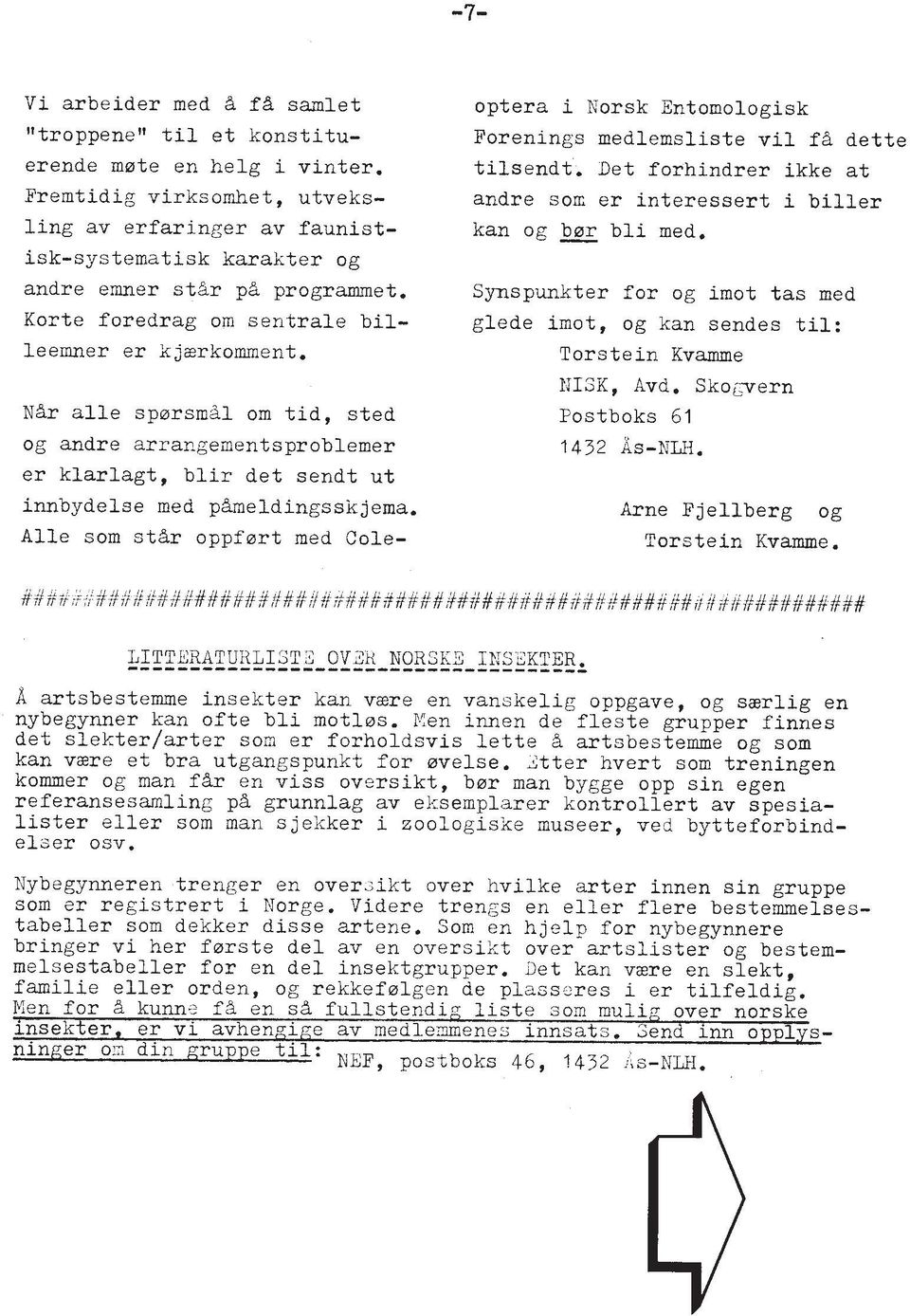 Alle sorn st& oppfart med Cole- optera i Norsk Entomologisk Forenings medlemsliste vil fa dette tilsendt. Det forhindrer ikke at andre son er interessert i biller kan og & bli med.