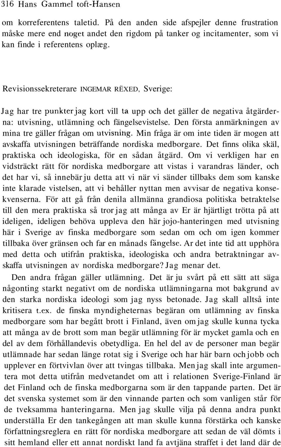 Revisionssekreterare INGEMAR RËXED, Sverige: Jag har tre punkter jag kort vill ta upp och det gäller de negativa åtgärderna: utvisning, utlämning och fängelsevistelse.