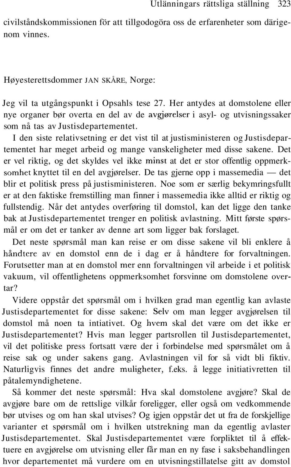 Her antydes at domstolene eller nye organer bør overta en del av de avgjørelser i asyl- og utvisningssaker som nå tas av Justisdepartementet.