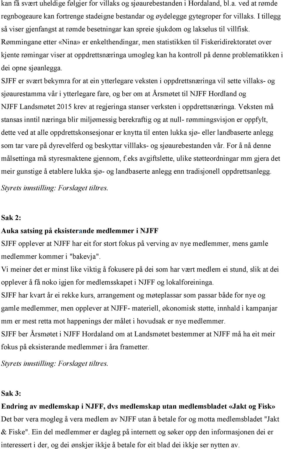 Rømmingane etter «Nina» er enkelthendingar, men statistikken til Fiskeridirektoratet over kjente rømingar viser at oppdrettsnæringa umogleg kan ha kontroll på denne problematikken i dei opne