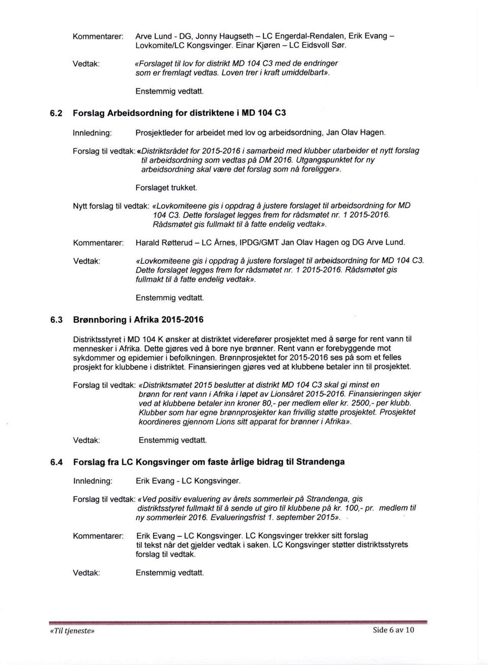 6,2 Forslag Arbeidsordning for distriktene i lld 104 C3 lnnledning: Prosjektleder for arbeidet med lov og arbeidsordning, Jan Olav Hagen.