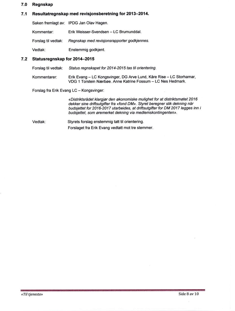 2 Statusregnskap lor 2011-2015 Forslag tif vedtak Kommentarer Status rcgnskapet for 2014-2015 tas til orienteing.