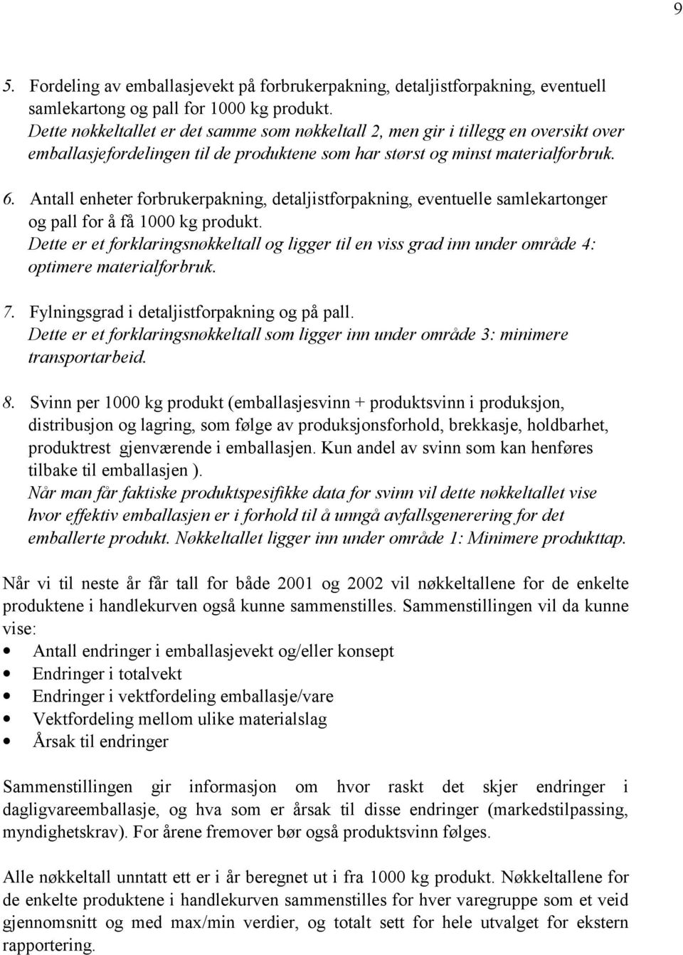 Antall enheter forbrukerpakning, detaljistforpakning, eventuelle samlekartonger og pall for å få 1000 kg produkt.