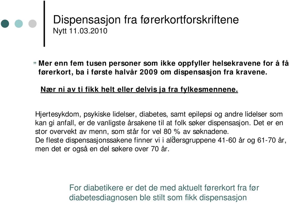 Nær ni av ti fikk helt eller delvis ja fra fylkesmennene.