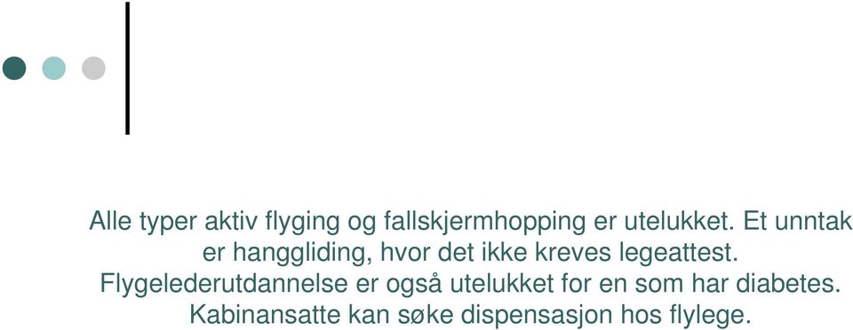 Et unntak er hanggliding, hvor det ikke kreves legeattest.