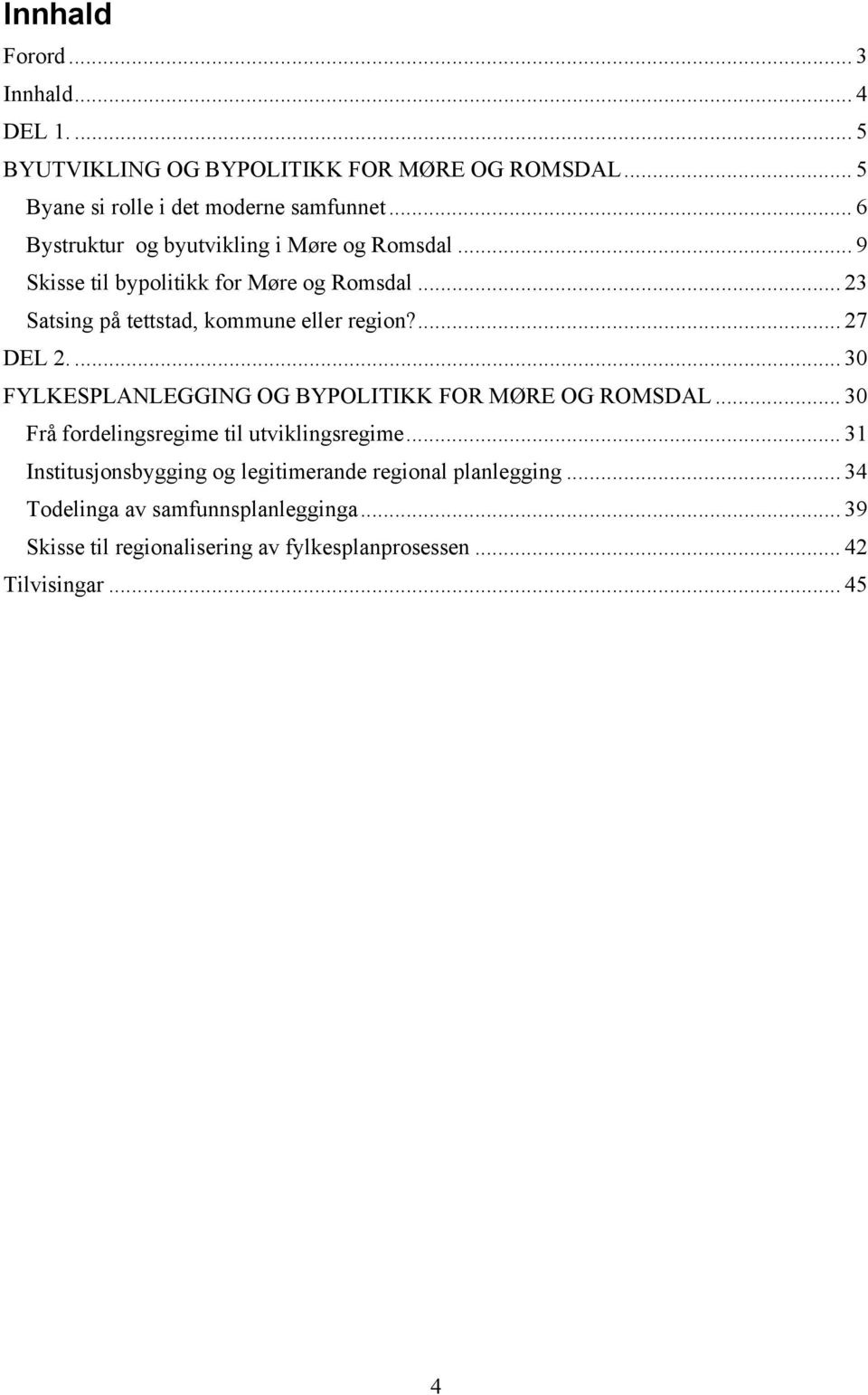 ... 27 DEL 2.... 30 FYLKESPLANLEGGING OG BYPOLITIKK FOR MØRE OG ROMSDAL... 30 Frå fordelingsregime til utviklingsregime.