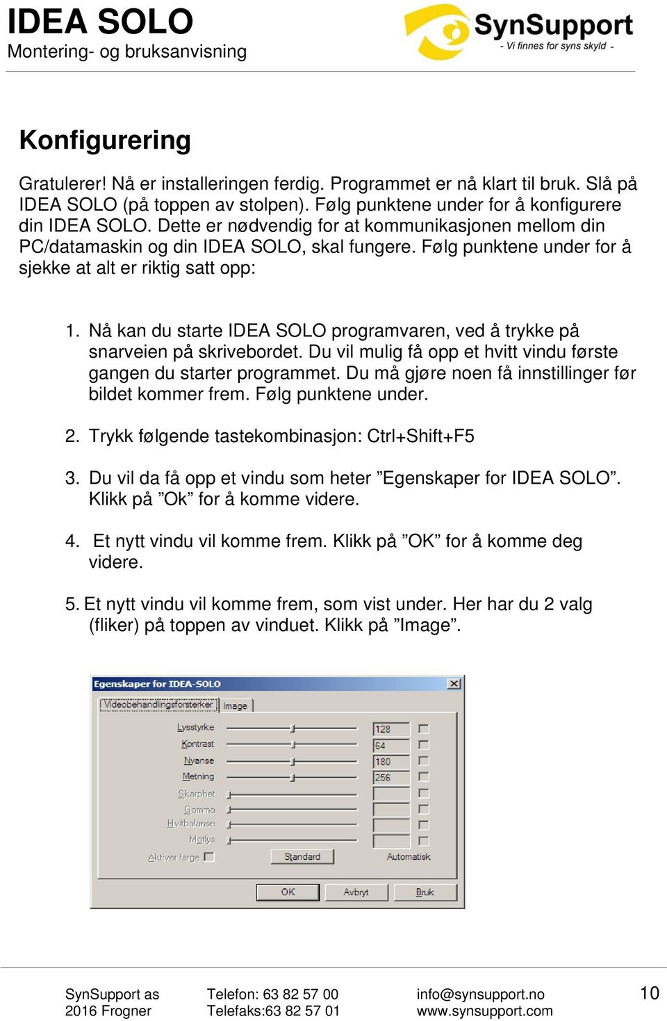 Nå kan du starte IDEA SOLO programvaren, ved å trykke på snarveien på skrivebordet. Du vil mulig få opp et hvitt vindu første gangen du starter programmet.