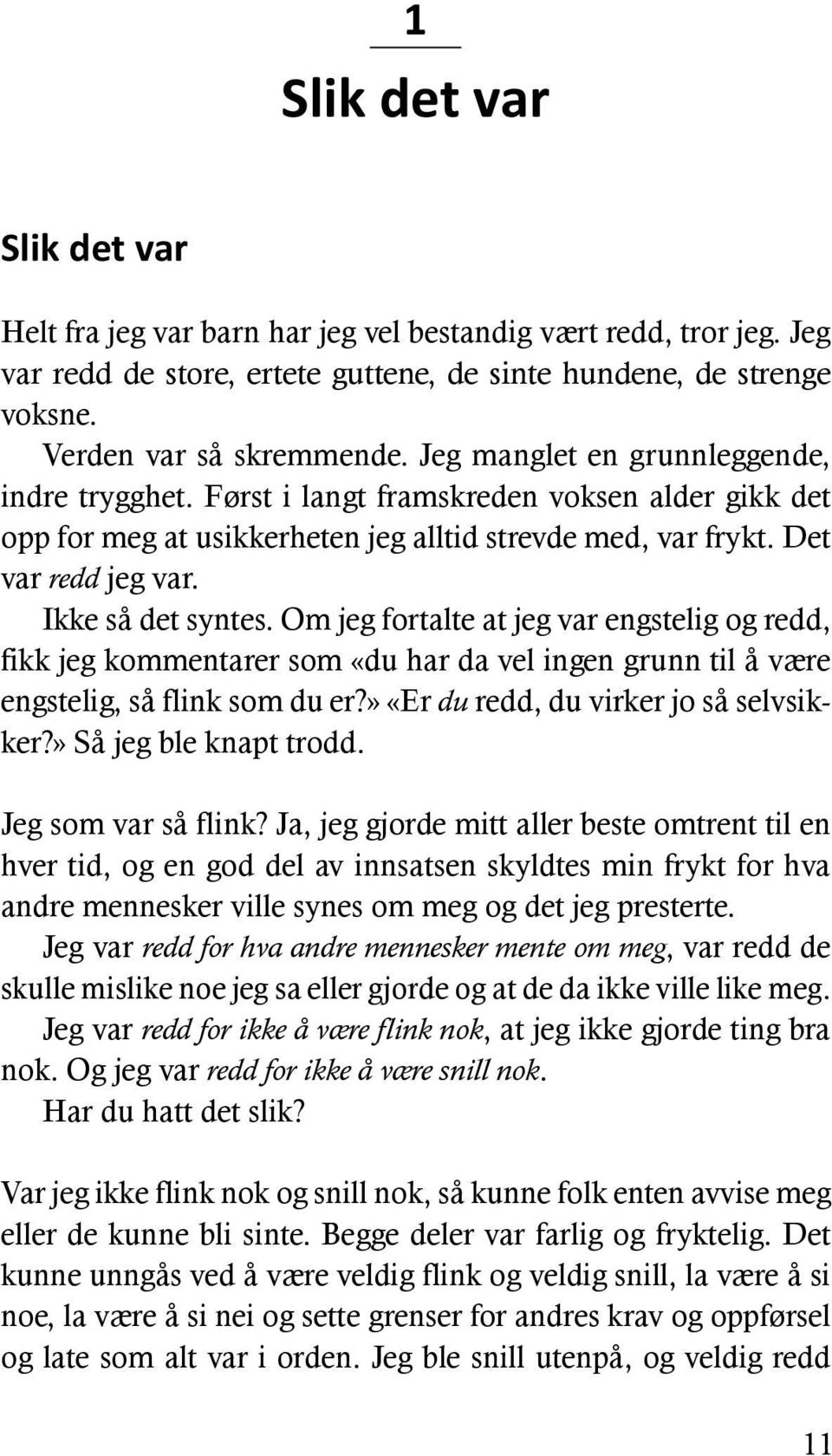 Om jeg fortalte at jeg var engstelig og redd, fikk jeg kommentarer som «du har da vel ingen grunn til å være engstelig, så flink som du er?» «Er du redd, du virker jo så selvsikker?