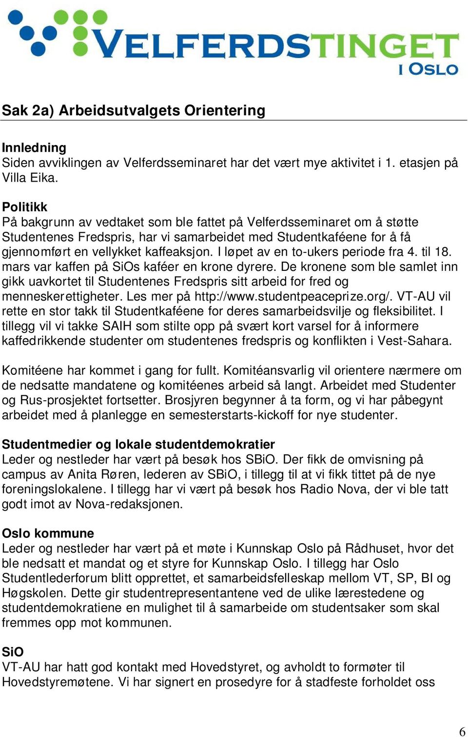 I løpet av en to-ukers periode fra 4. til 18. mars var kaffen på SiOs kaféer en krone dyrere.