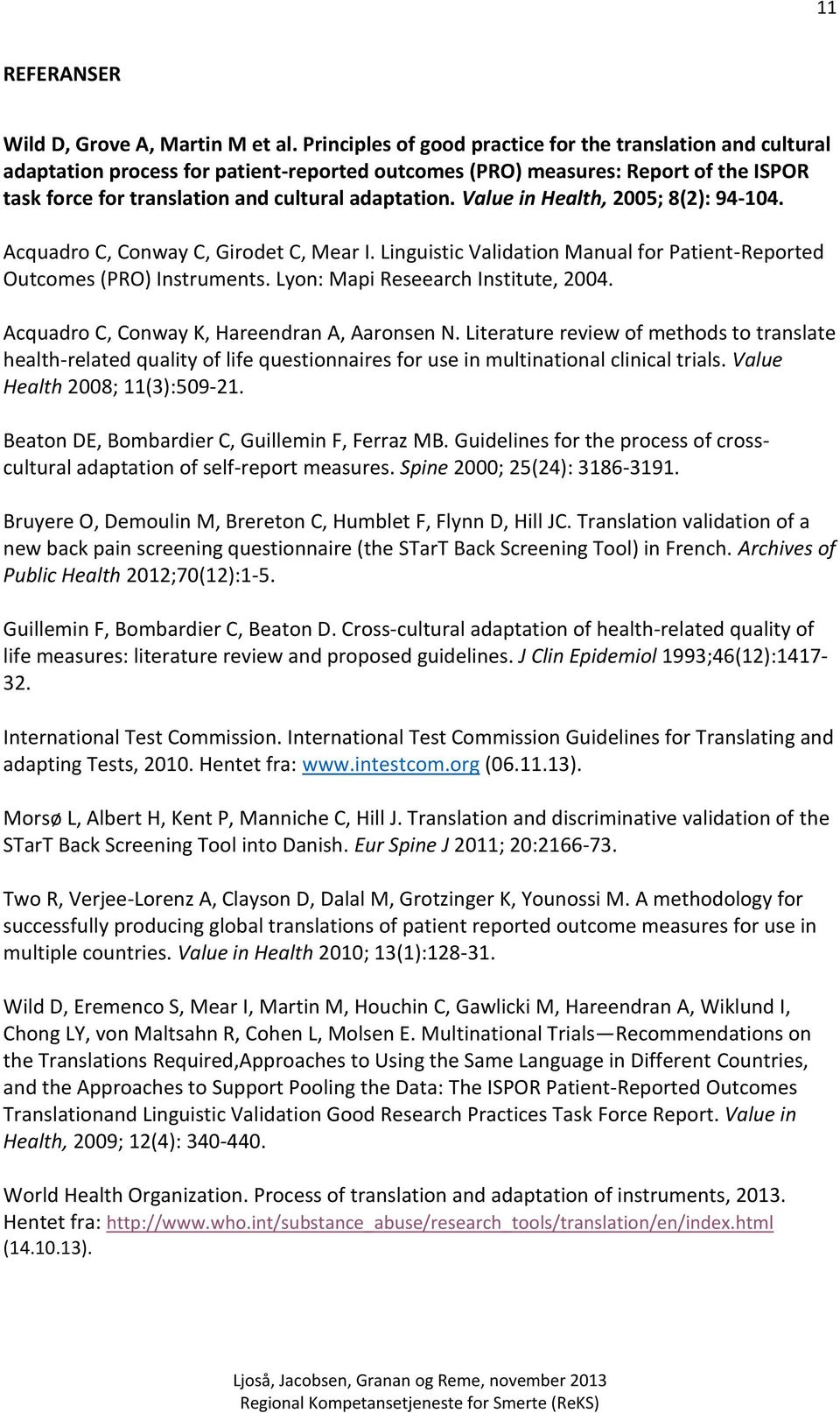 Value in Health, 2005; 8(2): 94-104. Acquadro C, Conway C, Girodet C, Mear I. Linguistic Validation Manual for Patient-Reported Outcomes (PRO) Instruments. Lyon: Mapi Reseearch Institute, 2004.