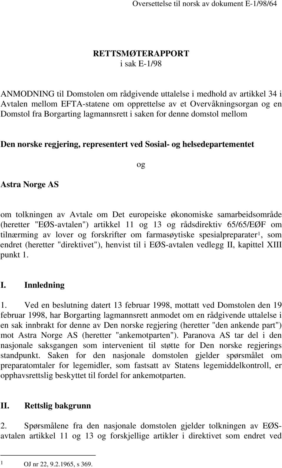 Avtale om Det europeiske økonomiske samarbeidsområde (heretter "EØS-avtalen") artikkel 11 og 13 og rådsdirektiv 65/65/EØF om tilnærming av lover og forskrifter om farmasøytiske spesialpreparater 1,