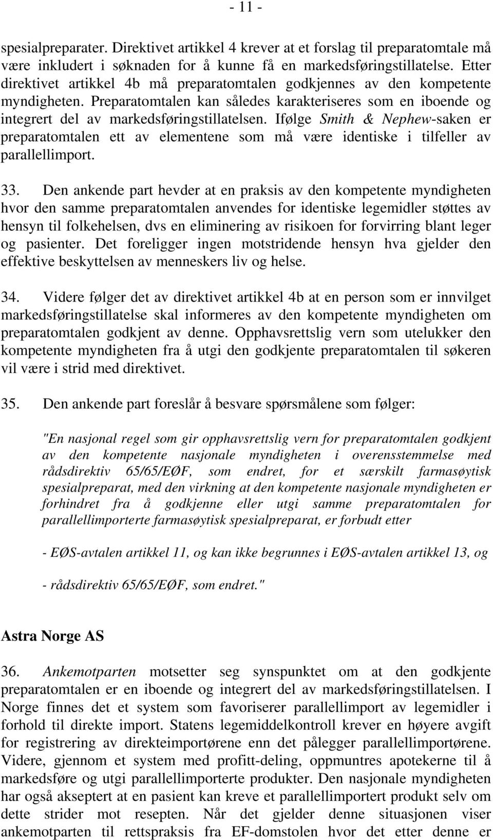 Ifølge Smith & Nephew-saken er preparatomtalen ett av elementene som må være identiske i tilfeller av parallellimport. 33.