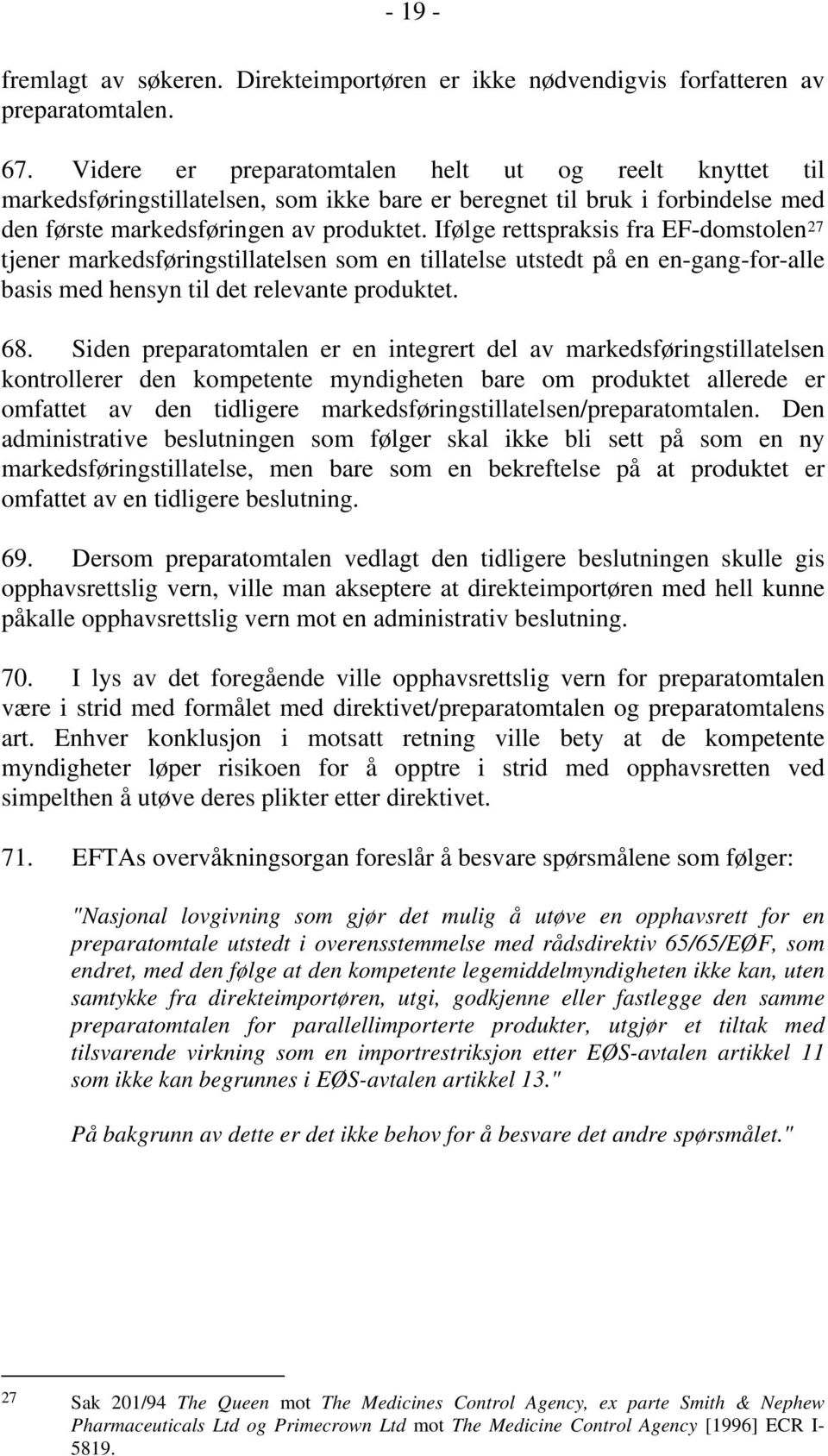 Ifølge rettspraksis fra EF-domstolen 27 tjener markedsføringstillatelsen som en tillatelse utstedt på en en-gang-for-alle basis med hensyn til det relevante produktet. 68.