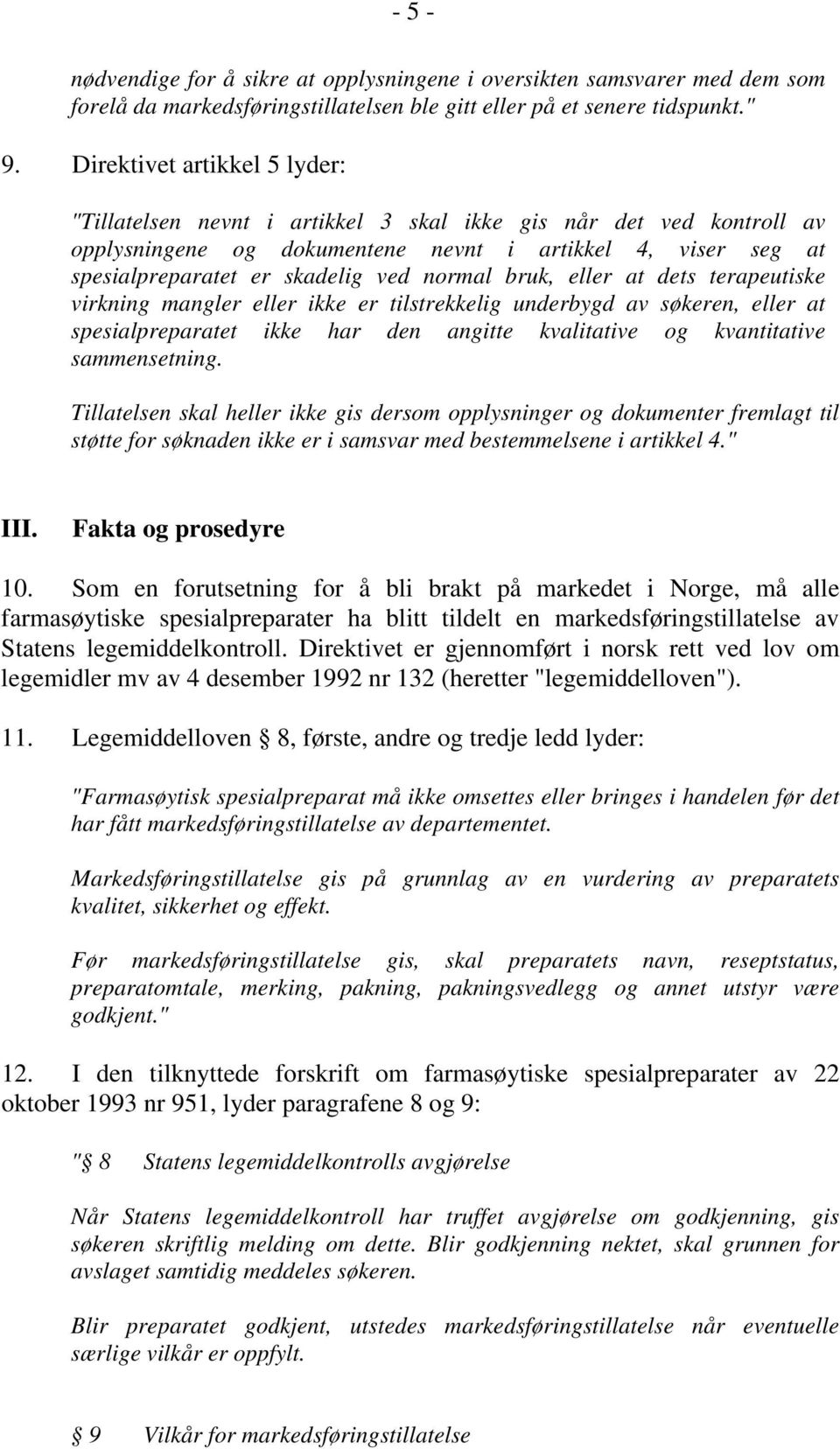 normal bruk, eller at dets terapeutiske virkning mangler eller ikke er tilstrekkelig underbygd av søkeren, eller at spesialpreparatet ikke har den angitte kvalitative og kvantitative sammensetning.