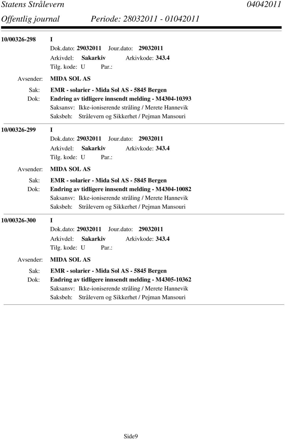 Pejman Mansouri 10/00326-299 I Dok.dato: 29032011 Jour.dato: 29032011 Arkivdel: Sakarkiv Arkivkode: 343.