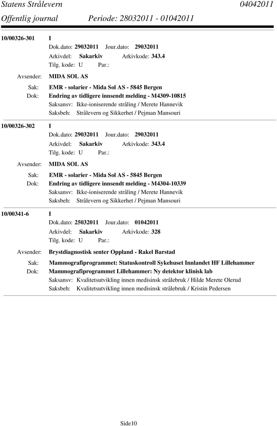 Pejman Mansouri 10/00326-302 I Dok.dato: 29032011 Jour.dato: 29032011 Arkivdel: Sakarkiv Arkivkode: 343.