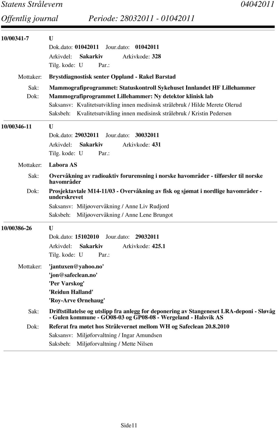 Lillehammer: Ny detektor klinisk lab Saksansv: Kvalitetsutvikling innen medisinsk strålebruk / Hilde Merete Olerud Saksbeh: Kvalitetsutvikling innen medisinsk strålebruk / Kristin Pedersen