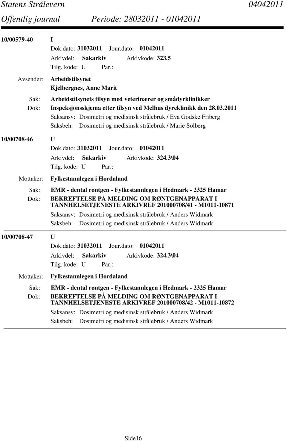 2011 Saksbeh: Dosimetri og medisinsk strålebruk / Marie Solberg 10/00708-46 U Dok.dato: 31032011 Jour.dato: 01042011 Arkivdel: Sakarkiv Arkivkode: 324.