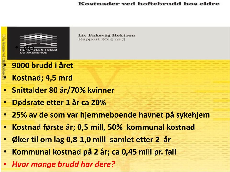 første år; 0,5 mill, 50% kommunal kostnad Øker til om lag 0,8-1,0 mill samlet