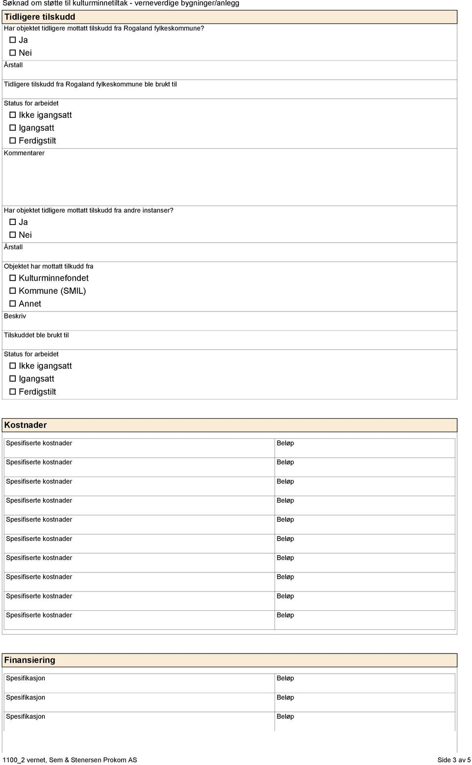 Ferdigstilt Kommentarer Har objektet tidligere mottatt tilskudd fra andre instanser?