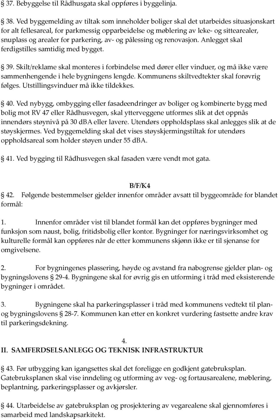 parkering, av- og pålessing og renovasjon. Anlegget skal ferdigstilles samtidig med bygget. 39.