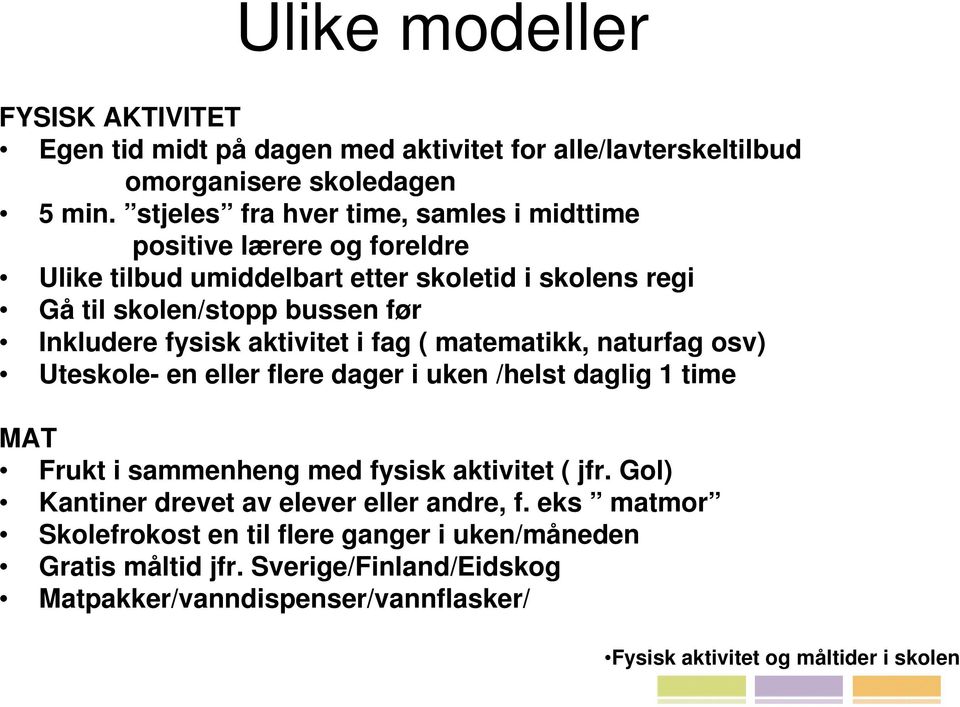 fysisk aktivitet i fag ( matematikk, naturfag osv) Uteskole- en eller flere dager i uken /helst daglig 1 time MAT Frukt i sammenheng med fysisk aktivitet ( jfr.