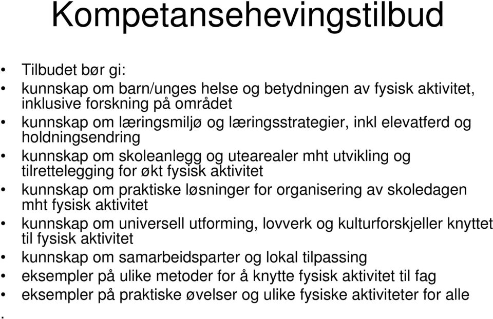 praktiske løsninger for organisering av skoledagen mht fysisk aktivitet kunnskap om universell utforming, lovverk og kulturforskjeller knyttet til fysisk aktivitet