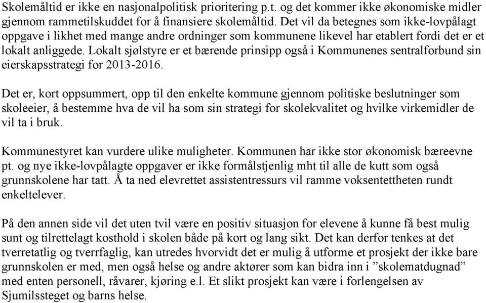 Lokalt sjølstyre er et bærende prinsipp også i Kommunenes sentralforbund sin eierskapsstrategi for 2013-2016.