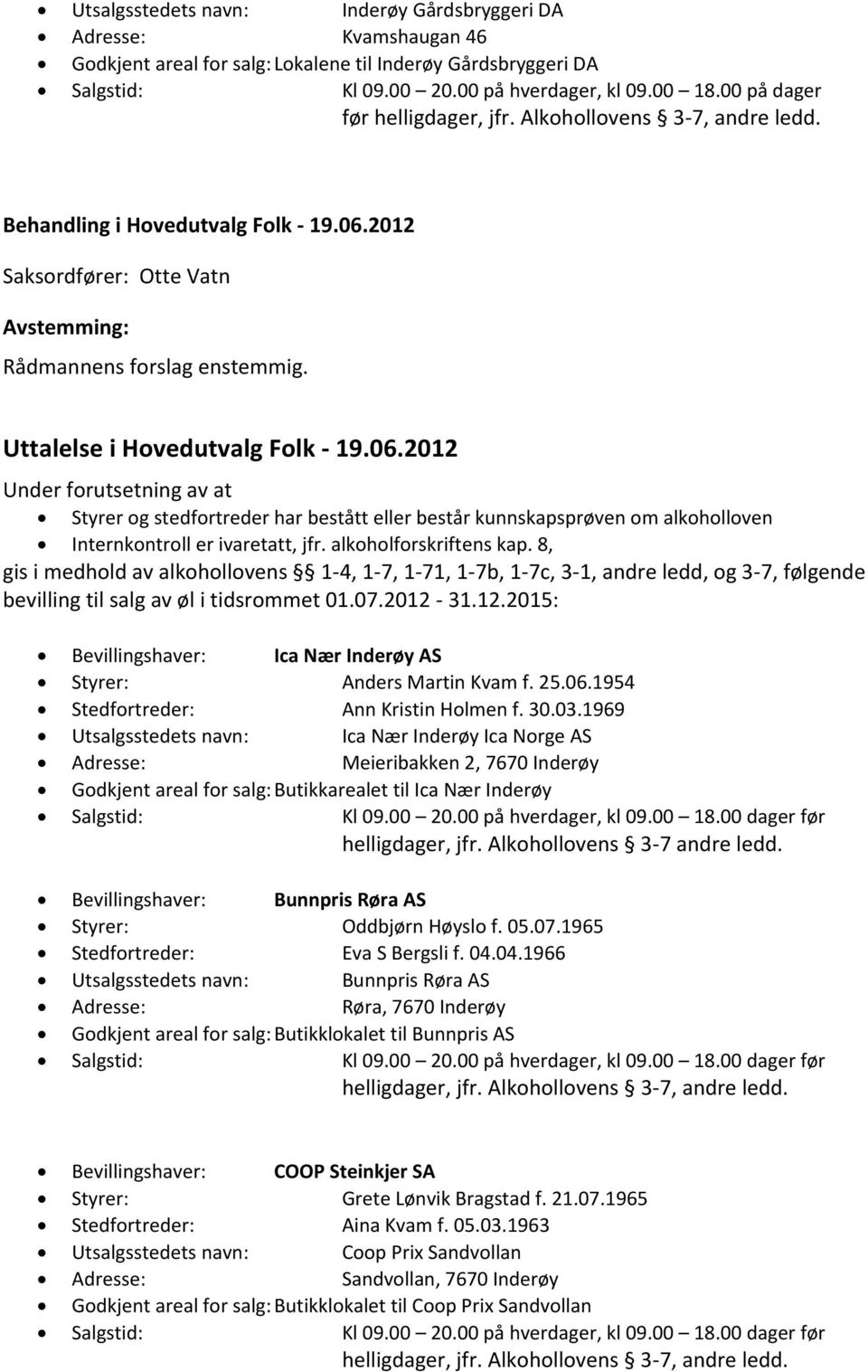 2012 Saksordfører: Otte Vatn Uttalelse i Hovedutvalg Folk - 19.06.