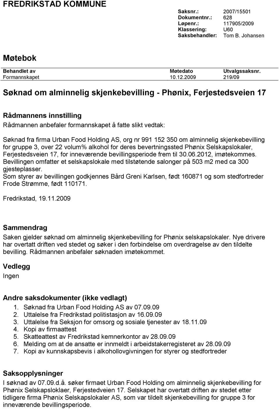 org nr 991 152 350 om alminnelig skjenkebevilling for gruppe 3, over 22 volum% alkohol for deres bevertningssted Phønix Selskapslokaler, Ferjestedsveien 17, for inneværende bevillingsperiode frem til