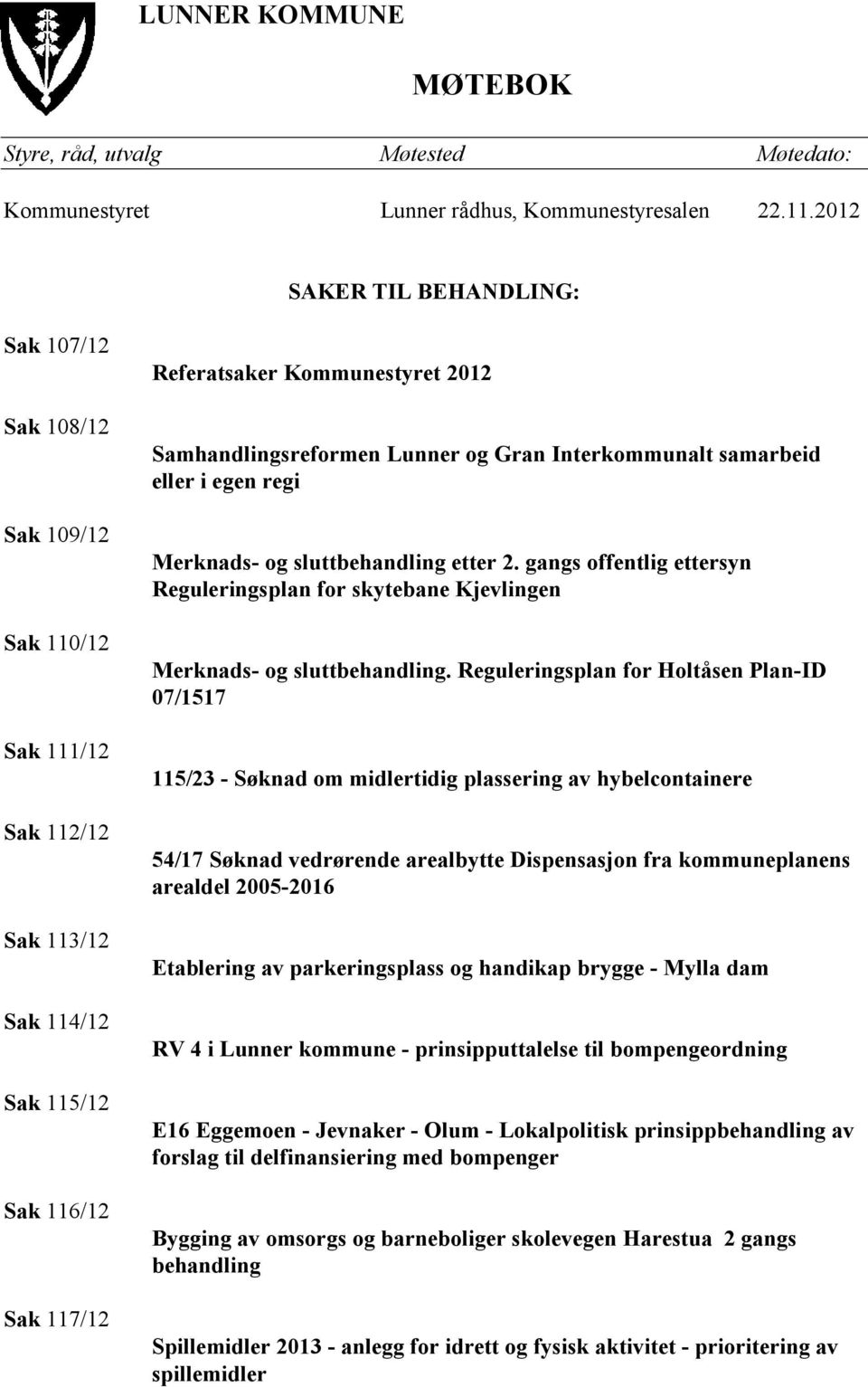 Samhandlingsreformen Lunner og Gran Interkommunalt samarbeid eller i egen regi Merknads- og sluttbehandling etter 2.