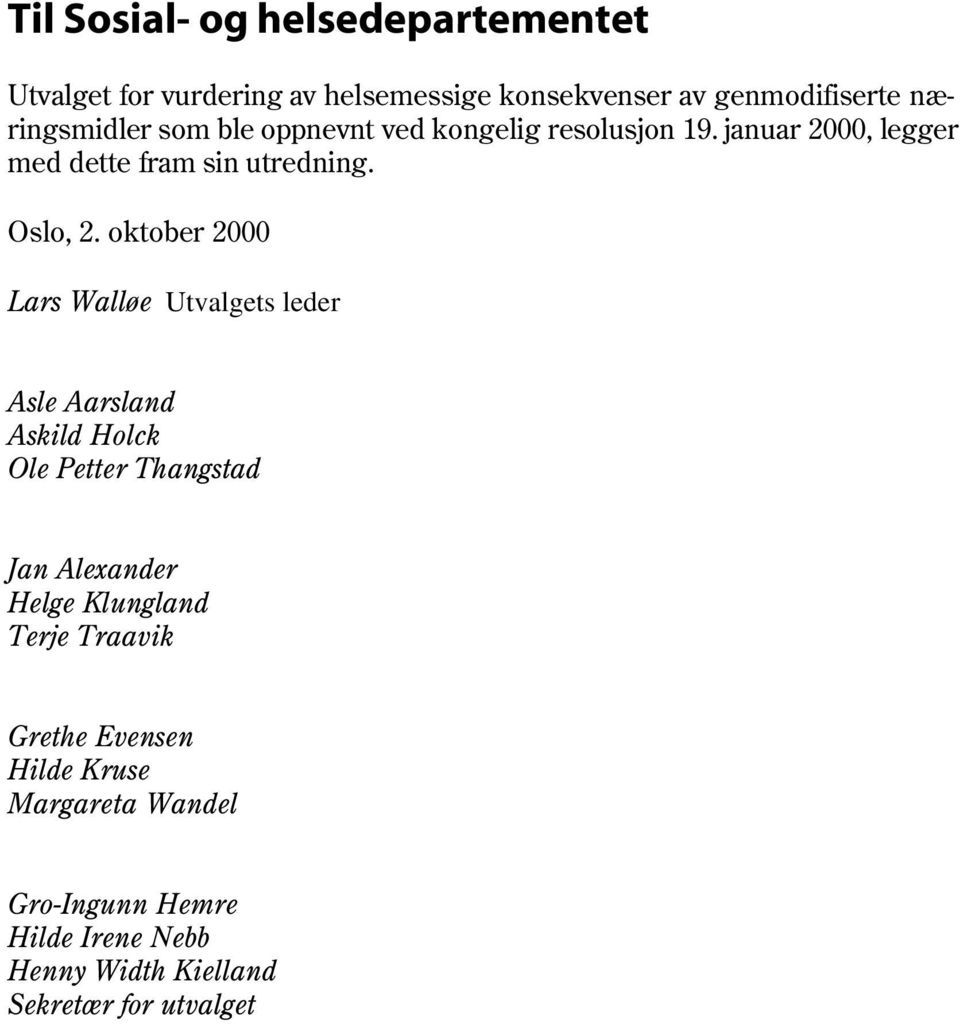 oktober 2000 Lars Walløe Utvalgets leder Asle Aarsland Askild Holck Ole Petter Thangstad Jan Alexander Helge Klungland