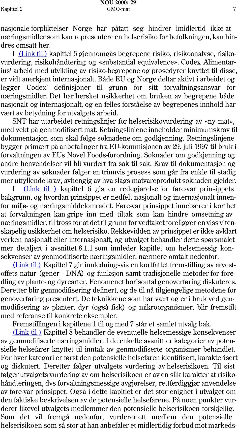 Codex Alimentarius' arbeid med utvikling av risiko-begrepene og prosedyrer knyttet til disse, er vidt anerkjent internasjonalt.