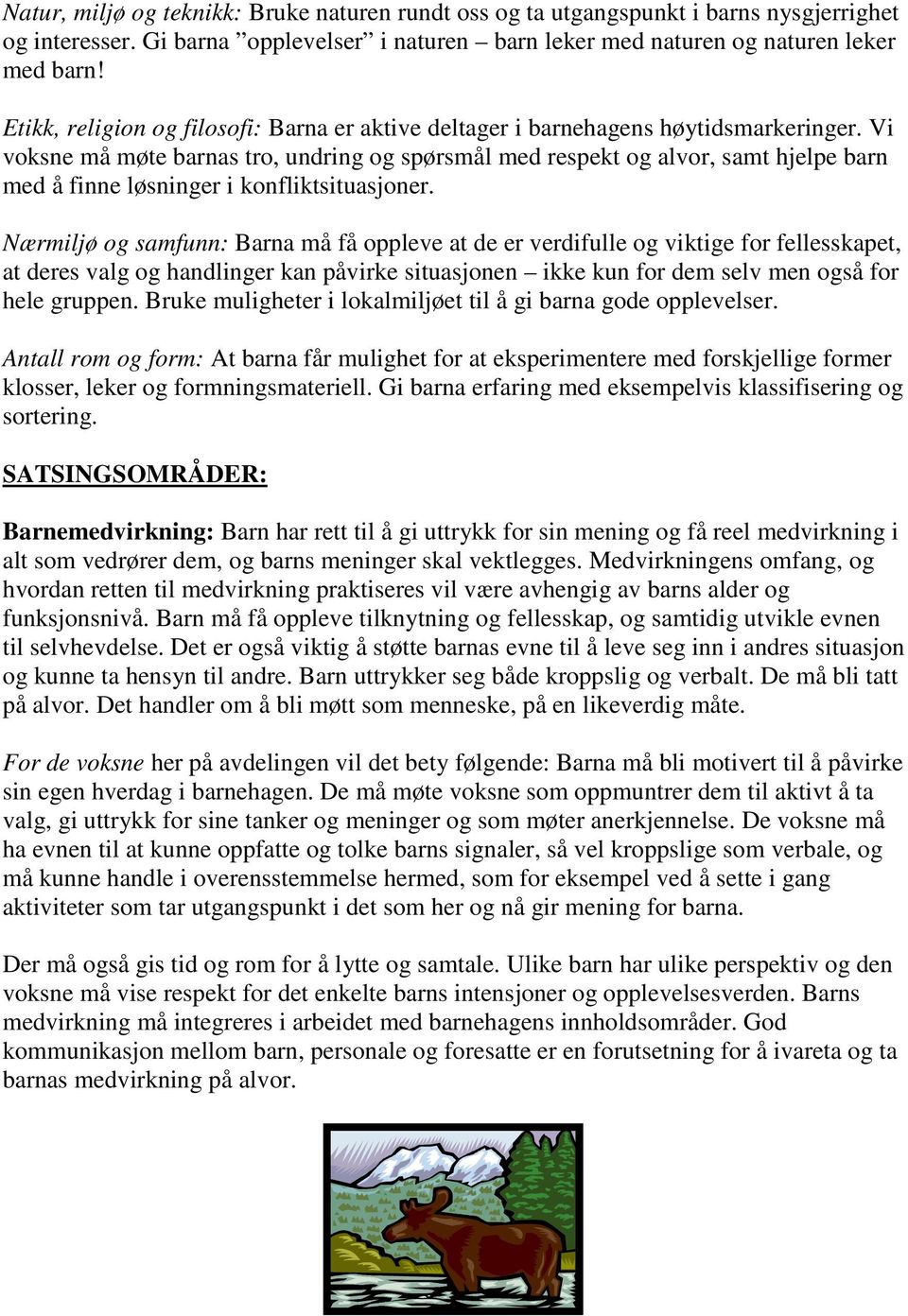 Vi voksne må møte barnas tro, undring og spørsmål med respekt og alvor, samt hjelpe barn med å finne løsninger i konfliktsituasjoner.