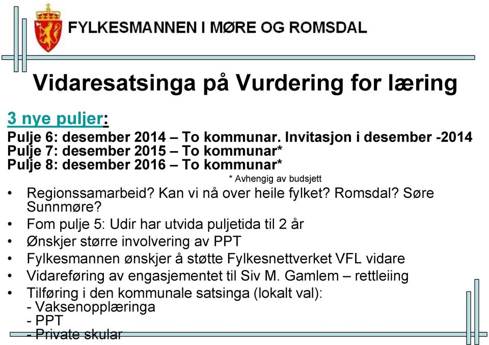 Kan vi nå over heile fylket? Romsdal? Søre Sunnmøre?