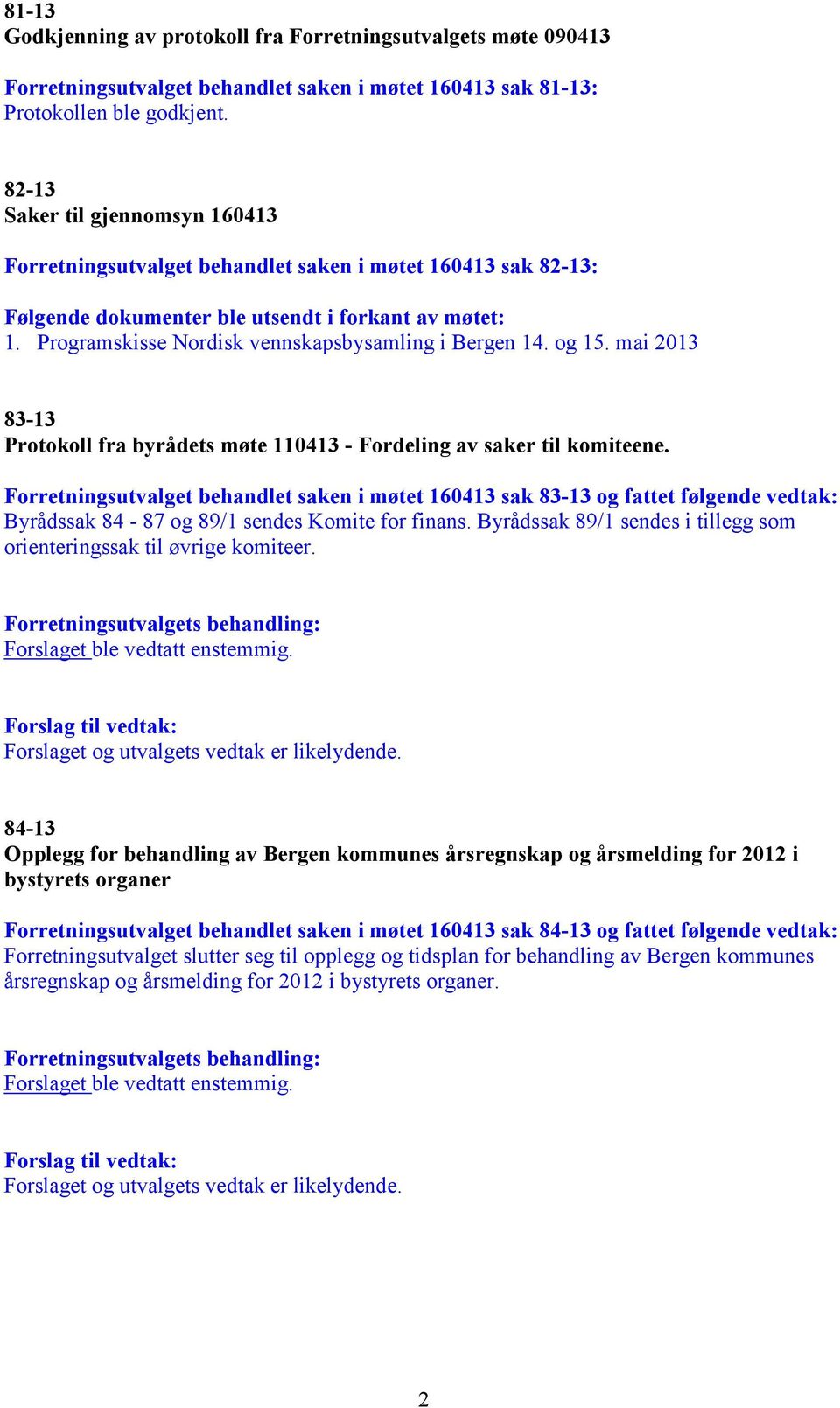 Programskisse Nordisk vennskapsbysamling i Bergen 14. og 15. mai 2013 83-13 Protokoll fra byrådets møte 110413 - Fordeling av saker til komiteene.