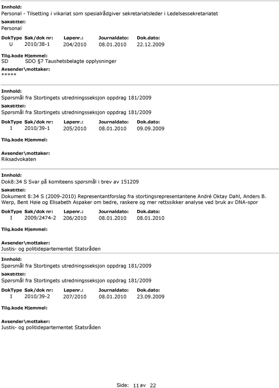 09.2009 Riksadvokaten Dok8:34 S Svar på komiteens spørsmål i brev av 151209 Dokument 8:34 S (2009-2010) Representantforslag fra stortingsrepresentantene André Oktay Dahl, Anders B.