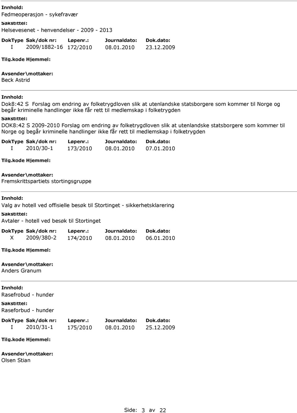 DOK8:42 S 2009-2010 Forslag om endring av folketrygdloven slik at utenlandske statsborgere som kommer til Norge og begår kriminelle handlinger ikke får rett til medlemskap i folketrygden 2010/30-1