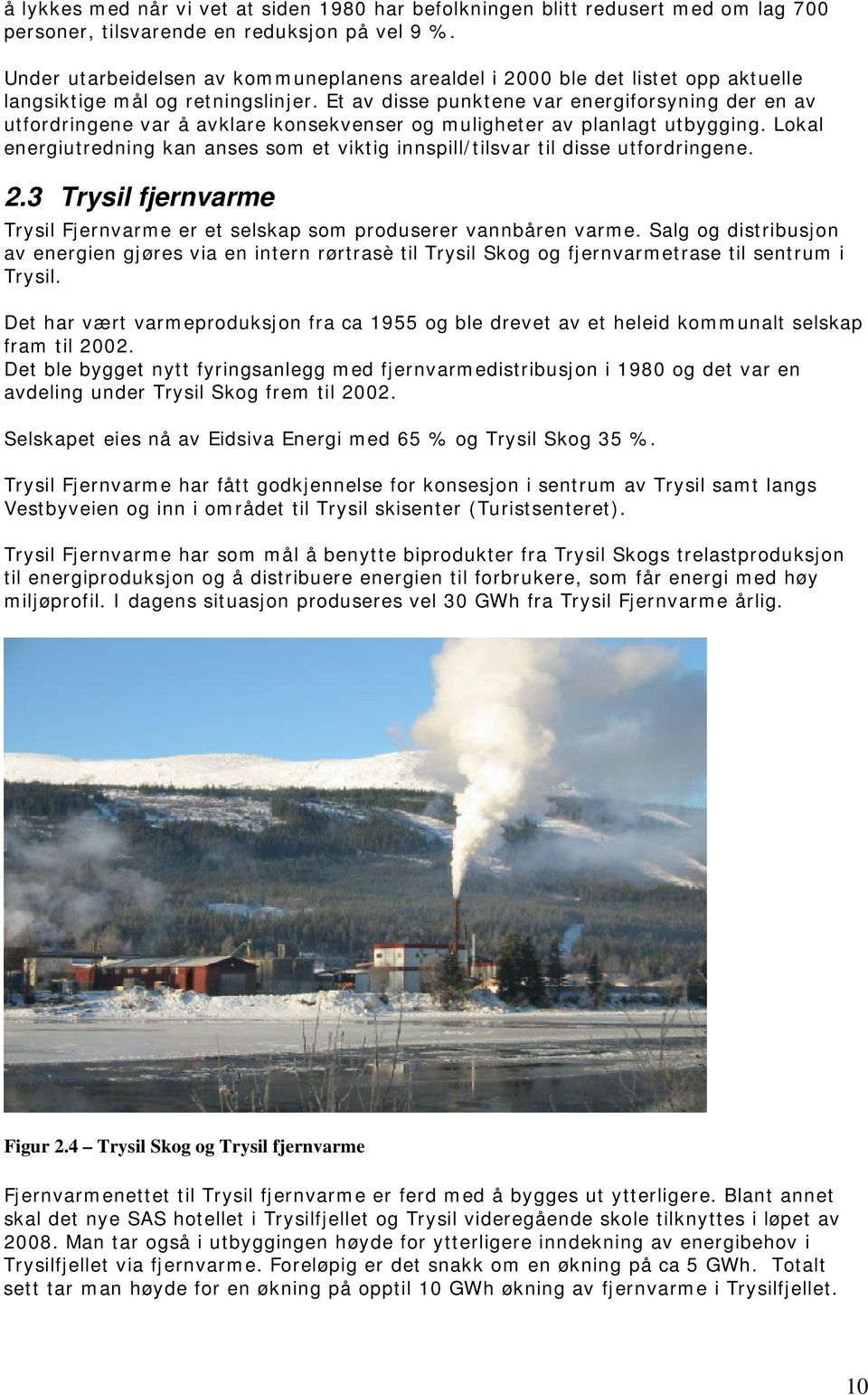 Et av disse punktene var energiforsyning der en av utfordringene var å avklare konsekvenser og muligheter av planlagt utbygging.