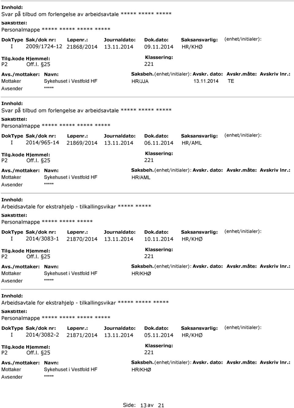 : Arbeidsavtale for ekstrahjelp - tilkallingsvikar Personalmappe 2014/3083-1 21870/2014 Avs./mottaker: Navn: Saksbeh. Avskr. dato: Avskr.måte: Avskriv lnr.